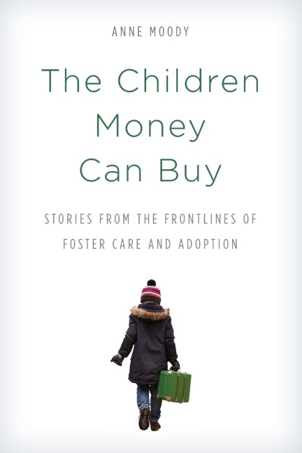 Children Money Can Buy: Stories from the Frontlines of Foster Care and Adoption