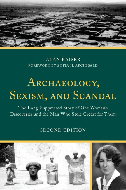 Archaeology, Sexism, and Scandal: The Long-Suppressed Story of One Womans Discoveries and the Man Who Stole Credit for Them