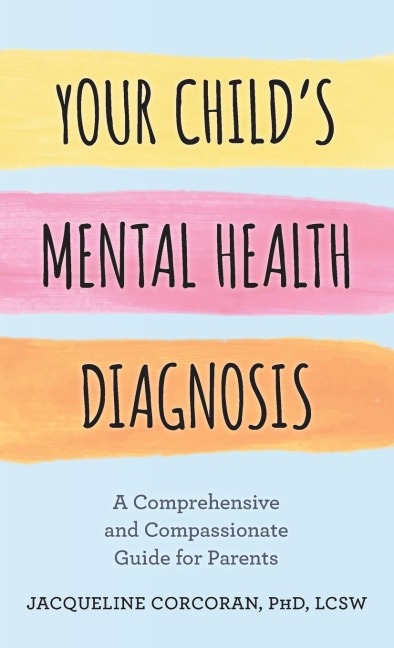 Your Childs Mental Health Diagnosis: A Comprehensive and Compassionate Guide for Parents