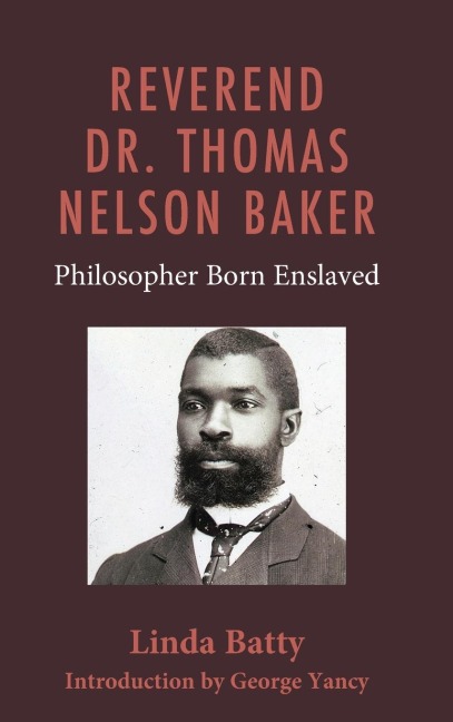 Reverend Dr. Thomas Nelson Baker: Philosopher Born Enslaved