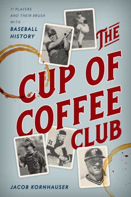 Cup of Coffee Club: 11 Players and Their Brush with Baseball History