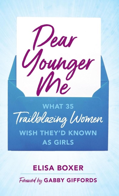 Dear Younger Me: What 35 Trailblazing Women Wish They'd Known as Girls