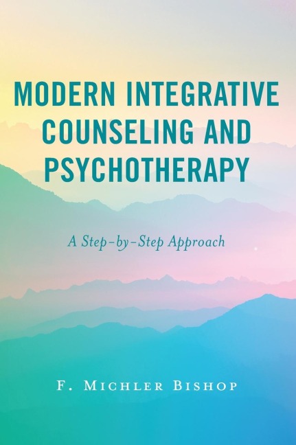 Modern Integrative Counseling and Psychotherapy: A Step-by-Step Approach