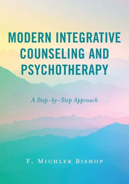 Modern Integrative Counseling and Psychotherapy: A Step-by-Step Approach