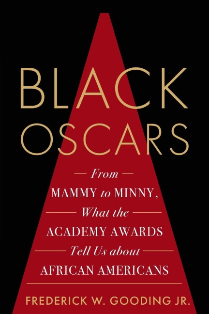 Black Oscars: From Mammy to Minny, What the Academy Awards Tell Us about African Americans