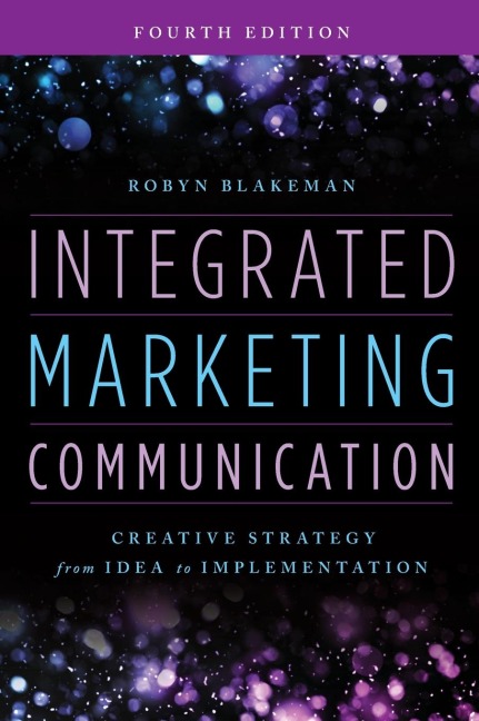 Integrated Marketing Communication: Creative Strategy from Idea to Implementation