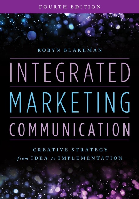 Integrated Marketing Communication: Creative Strategy from Idea to Implementation