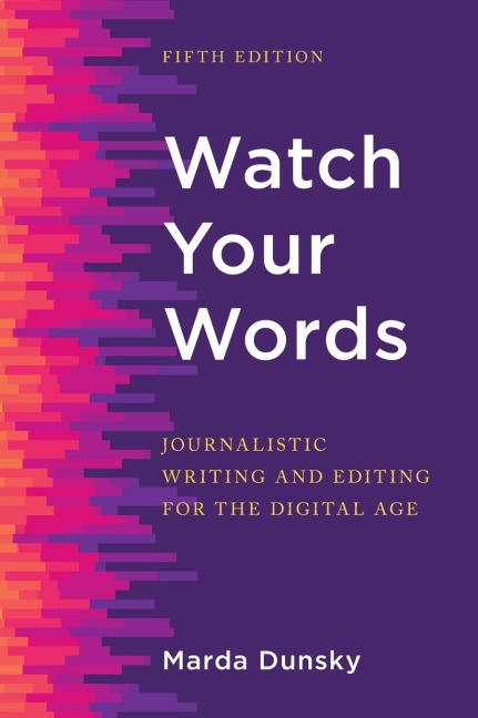 Watch Your Words: Journalistic Writing and Editing for the Digital Age