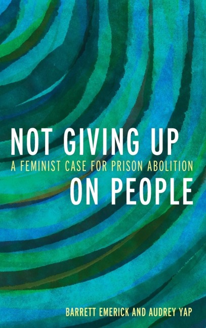 Not Giving Up on People: A Feminist Case for Prison Abolition