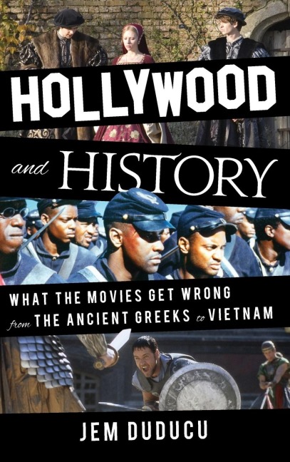 Hollywood and History: What the Movies Get Wrong from the Ancient Greeks to Vietnam