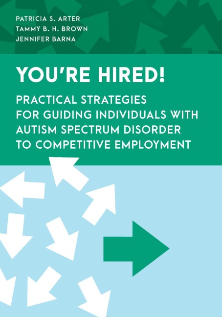 Youre Hired!: Practical Strategies for Guiding Individuals with Autism Spectrum Disorder to Competitive Employment