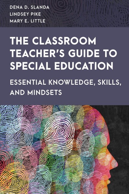 Classroom Teacher's Guide to Special Education: Essential Knowledge, Skills, and Mindsets