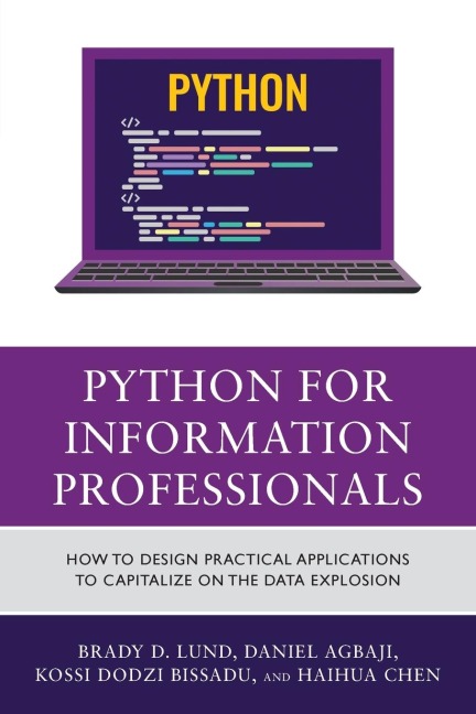 Python for Information Professionals: How to Design Practical Applications to Capitalize on the Data Explosion
