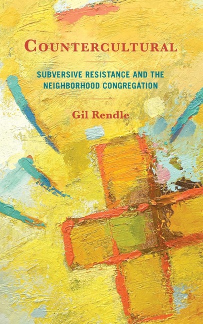 Countercultural: Subversive Resistance and the Neighborhood Congregation