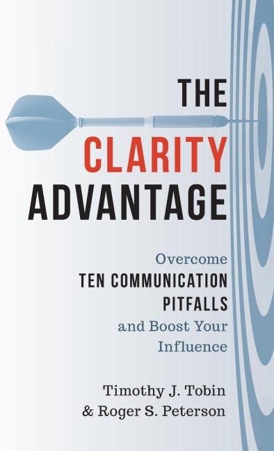 Clarity Advantage: Overcome Ten Communication Pitfalls and Boost Your Influence