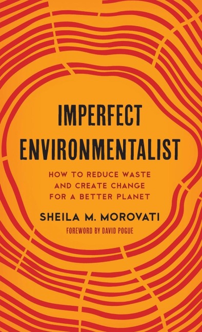 Imperfect Environmentalist: How to Reduce Waste and Create Change for a Better Planet