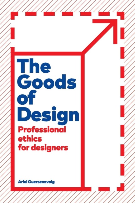 Goods of Design: Professional Ethics for Designers