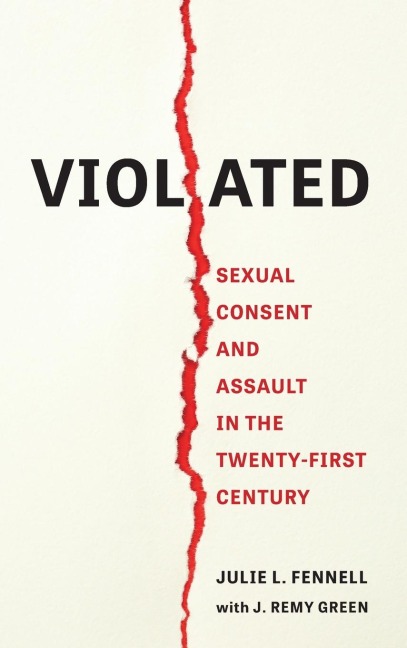 Violated: Sexual Consent and Assault in the Twenty-First Century