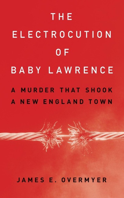 Electrocution of Baby Lawrence: A Murder That Shook a New England Town