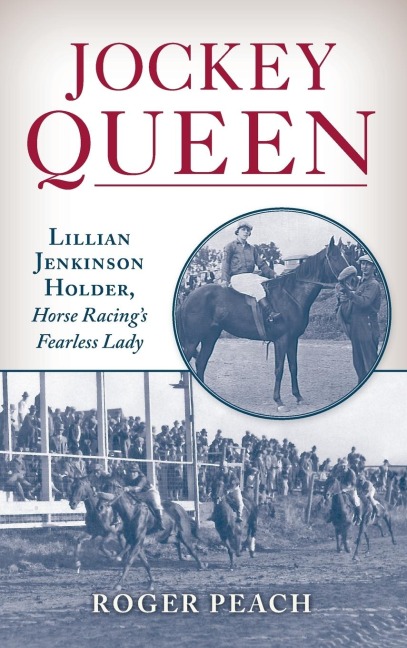 Jockey Queen: Lillian Jenkinson Holder, Horse Racing's Fearless Lady