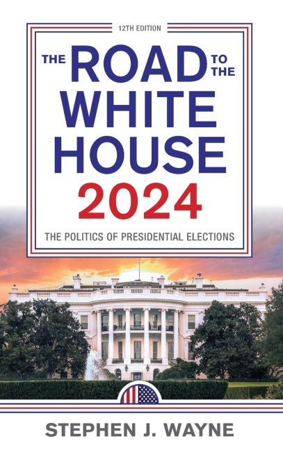 Road to the White House 2024: The Politics of Presidential Elections