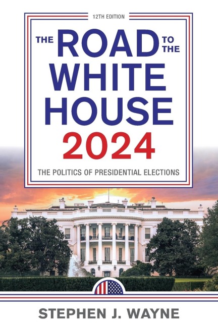 Road to the White House 2024: The Politics of Presidential Elections