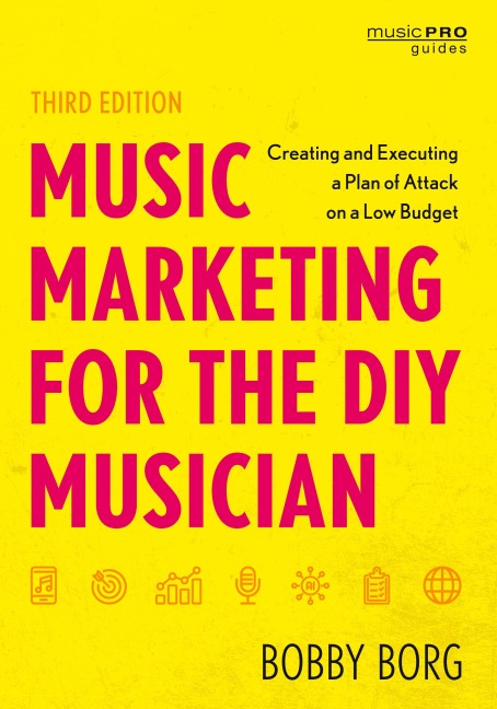Music Marketing for the DIY Musician: Creating and Executing a Plan of Attack on a Low Budget