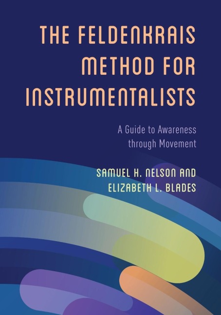 Feldenkrais Method for Instrumentalists: A Guide to Awareness through Movement