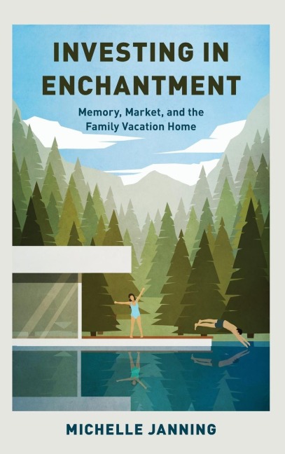 Investing in Enchantment: Memory, Market, and the Family Vacation Home