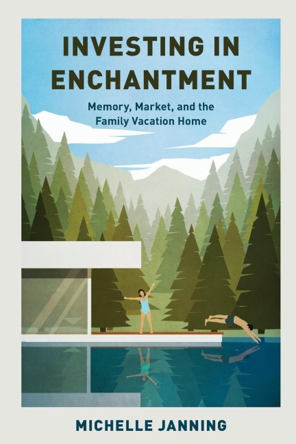 Investing in Enchantment: Memory, Market, and the Family Vacation Home