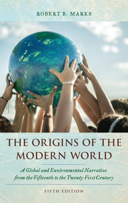 Origins of the Modern World: A Global and Environmental Narrative from the Fifteenth to the Twenty-First Century