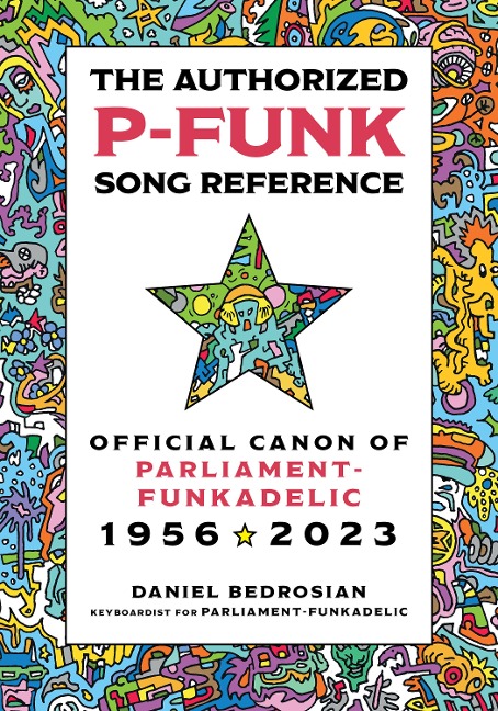 The Authorized P-Funk Song Reference: Official Canon of Parliament-Funkadelic, 1956-2023
