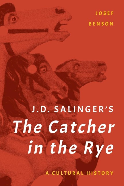 J. D. Salingers The Catcher in the Rye: A Cultural History