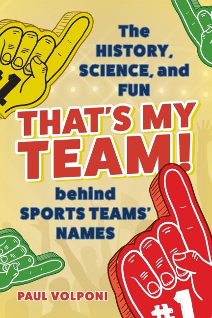 Thats My Team!: The History, Science, and Fun behind Sports Teams Names
