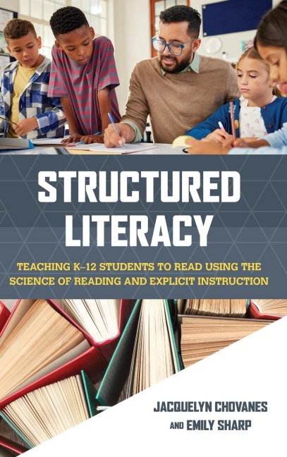 Structured Literacy: Teaching K-12 Students to Read Using the Science of Reading and Explicit Instruction