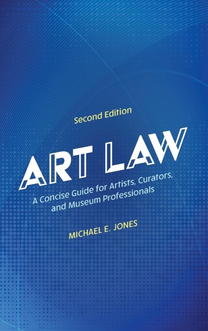 Art Law: A Concise Guide for Artists, Curators, and Museum Professionals