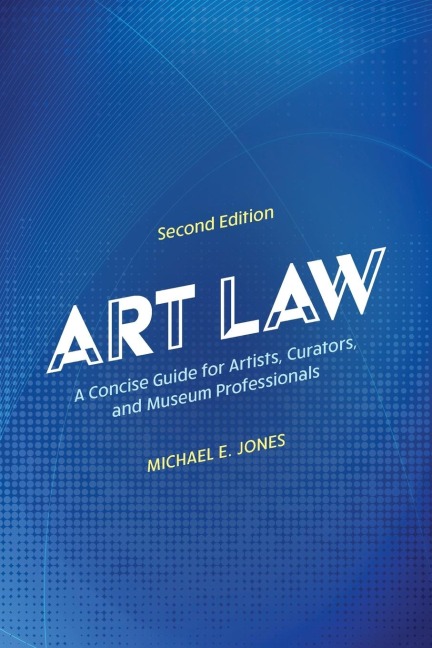 Art Law: A Concise Guide for Artists, Curators, and Museum Professionals