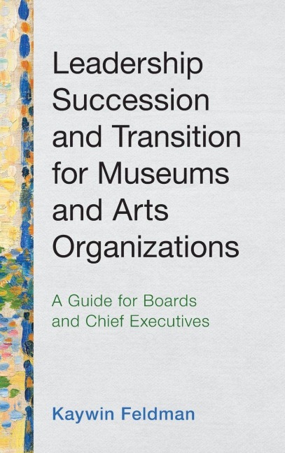 Leadership Succession and Transition for Museums and Arts Organizations: A Guide for Boards and Chief Executives
