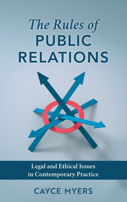Rules of Public Relations: Legal and Ethical Issues in Contemporary Practice