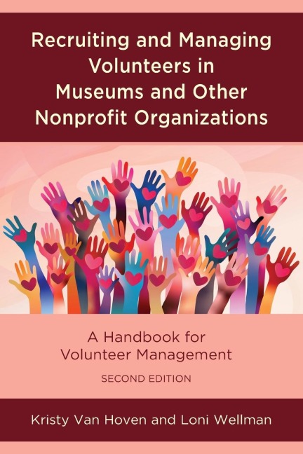 Recruiting and Managing Volunteers in Museums and Other Nonprofit Organizations: A Handbook for Volunteer Management