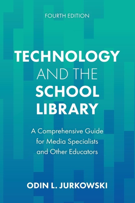 Technology and the School Library: A Comprehensive Guide for Media Specialists and Other Educators