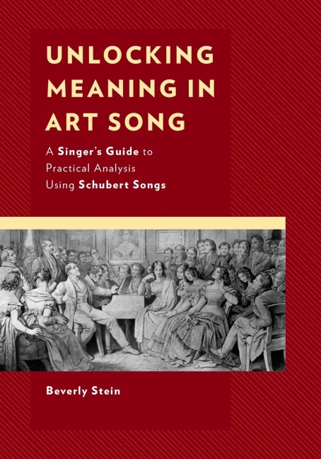 Unlocking Meaning in Art Song: A Singers Guide to Practical Analysis Using Schubert Songs