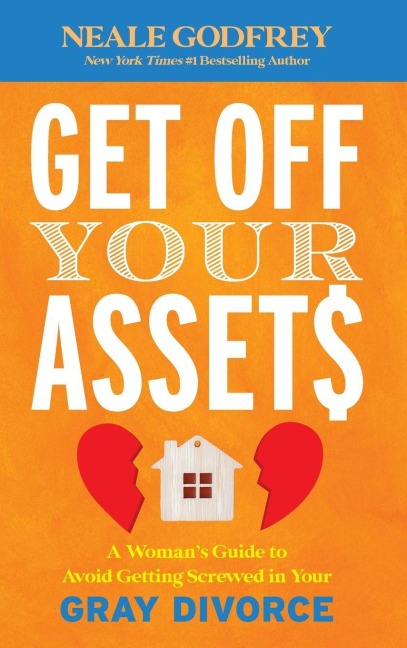 Get Off Your Assets: A Woman's Guide to Avoid Getting Screwed in Your Gray Divorce