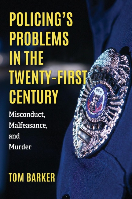 Policings Problems in the Twenty-First Century: Misconduct, Malfeasance, and Murder