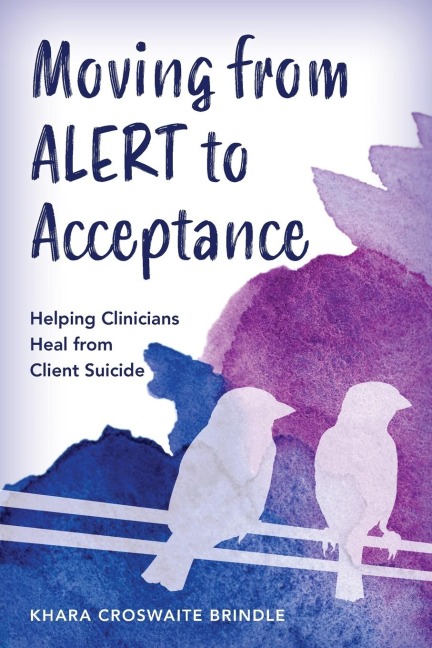 Moving from ALERT to Acceptance: Helping Clinicians Heal from Client Suicide