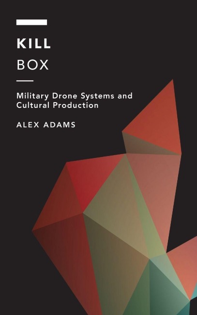 Kill Box: Military Drone Systems and Cultural Production