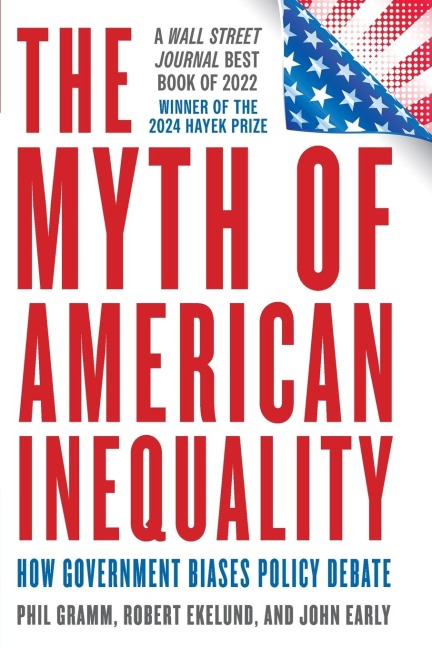 Myth of American Inequality: How Government Biases Policy Debate (With a New Preface)