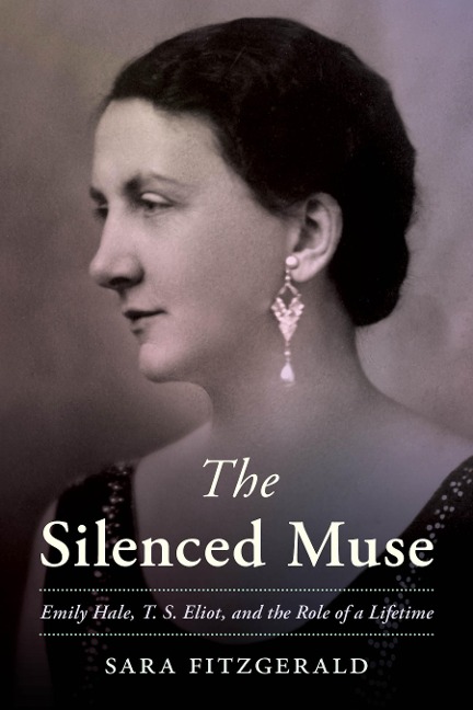 Silenced Muse: Emily Hale, T. S. Eliot, and the Role of a Lifetime