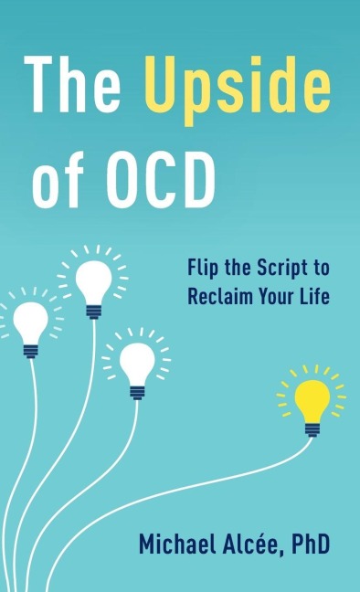 Upside of OCD: Flip the Script to Reclaim Your Life