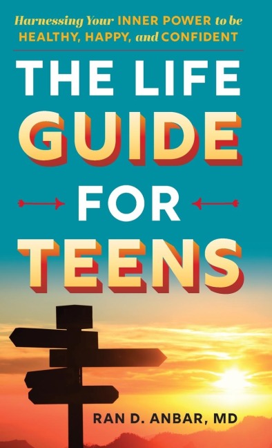 Life Guide for Teens: Harnessing Your Inner Power to be Healthy, Happy, and Confident